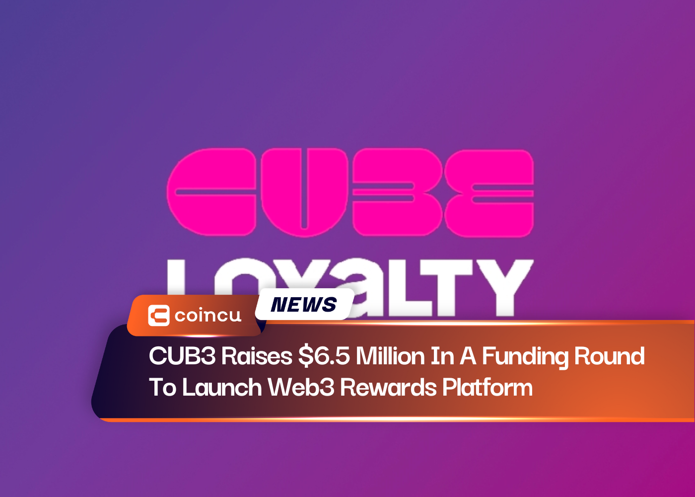 CUB3 Raises $6.5 Million In A Funding Round To Launch Web3 Rewards Platform