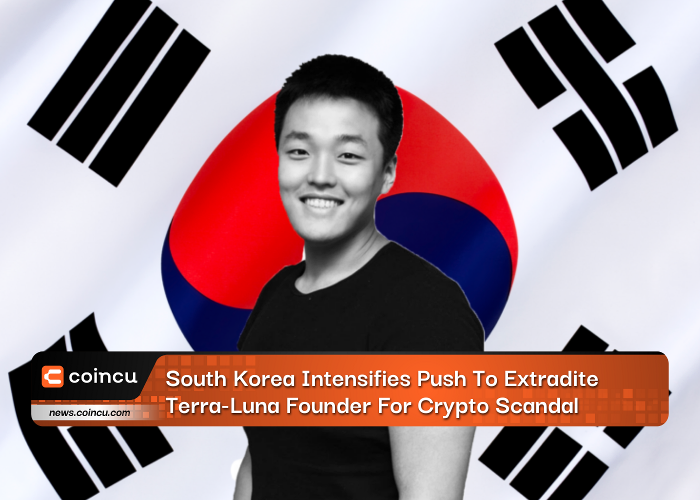 South Korea Intensifies Push To Extradite Terra-Luna Founder For Crypto Scandal