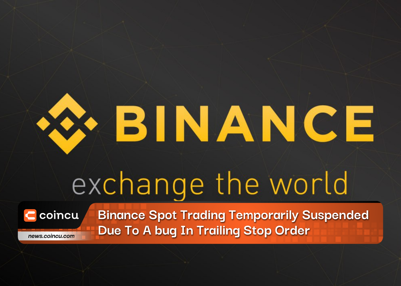 Binance Spot Trading Temporarily Suspended Due To A bug In Trailing Stop Order
