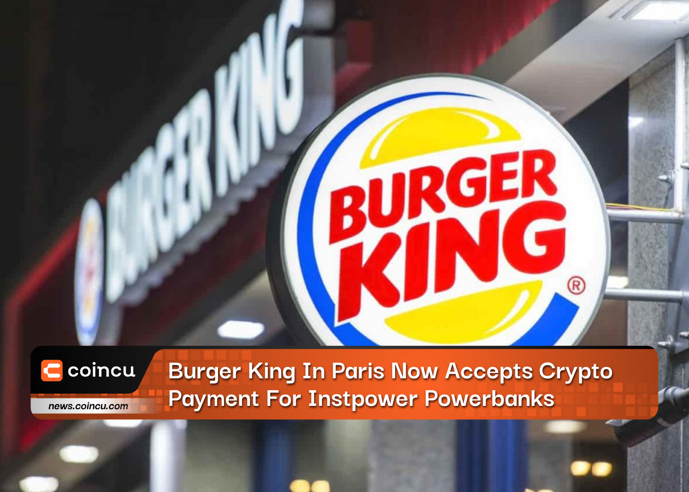 Burger King In Paris Now Accepts Crypto Payment For Instpower Powerbanks
