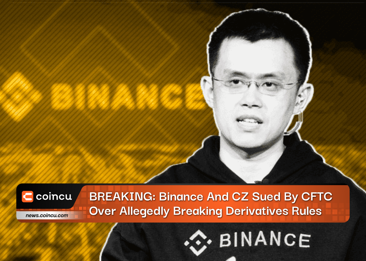 BREAKING: Binance And CZ Sued By CFTC Over Allegedly Breaking Derivatives Rules