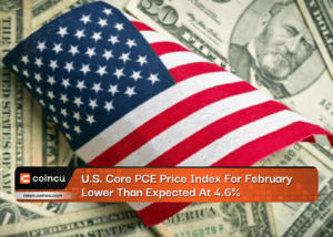 U.S. Core PCE Price Index For February Lower Than Expected At 4.6%
