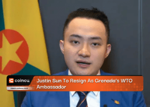 Justin Sun To Resign As Grenada's WTO Ambassador