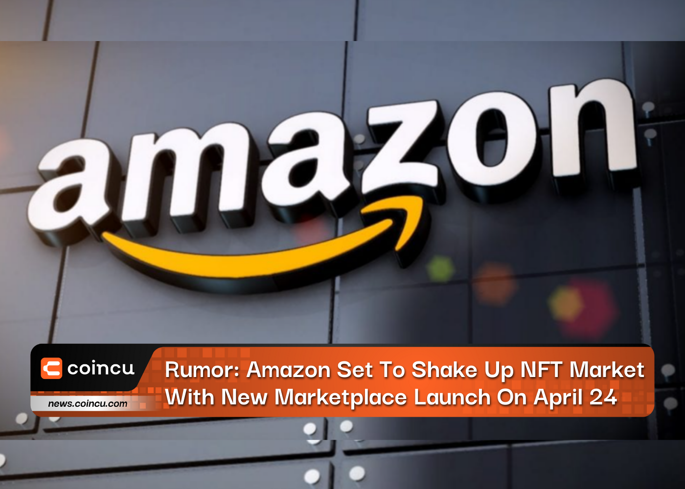 Rumor: Amazon Set To Shake Up NFT Market With New Marketplace Launch On April 24