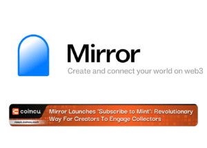 Mirror Launches 'Subscribe to Mint': Revolutionary Way For Creators To Engage Collectors