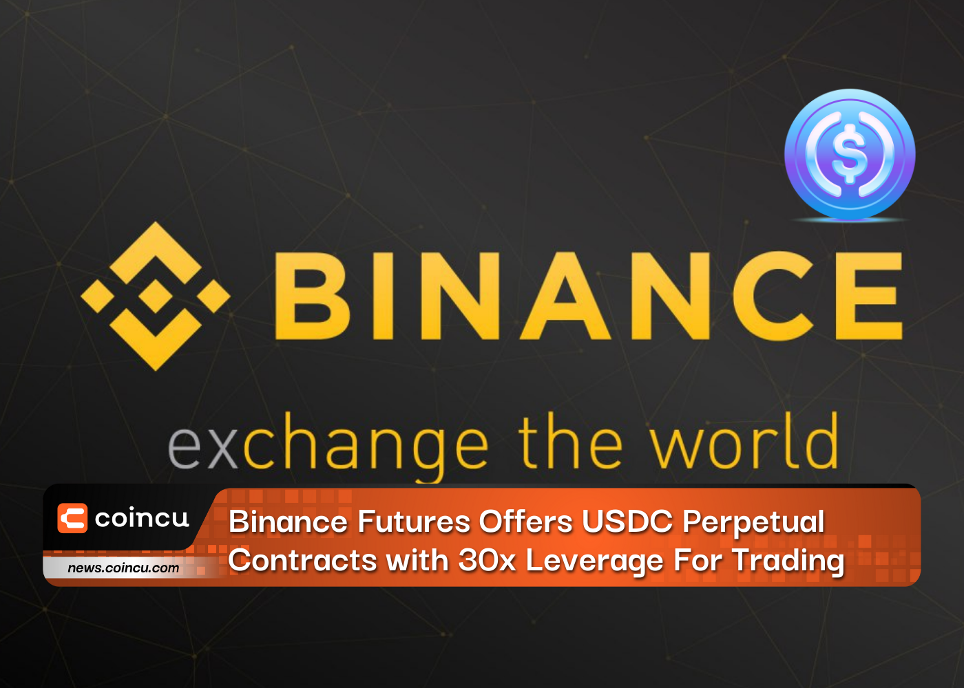 Binance Futures cung cấp hợp đồng vĩnh viễn USDC với đòn bẩy gấp 30 lần để giao dịch