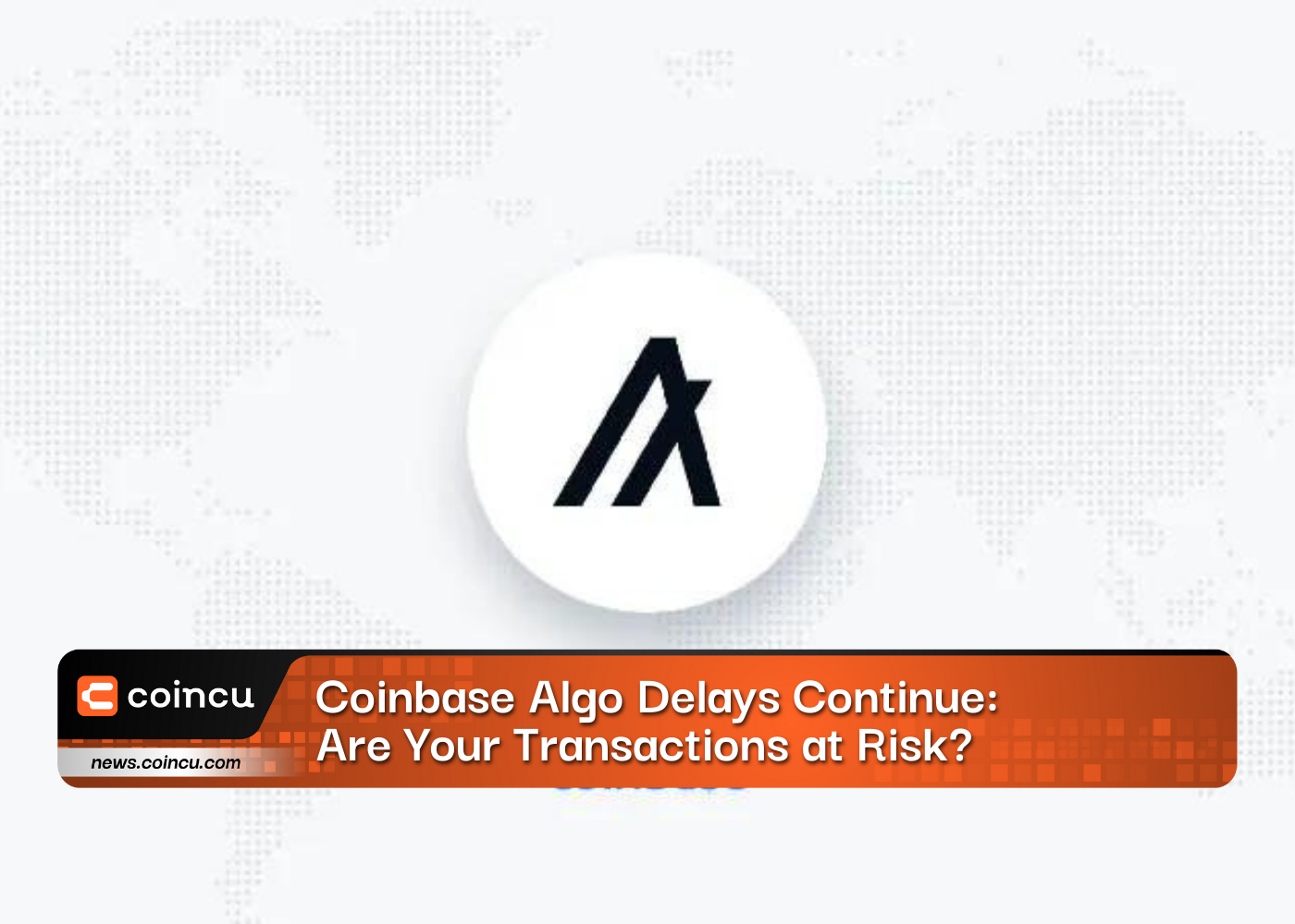 Coinbase Algo Delays Continue