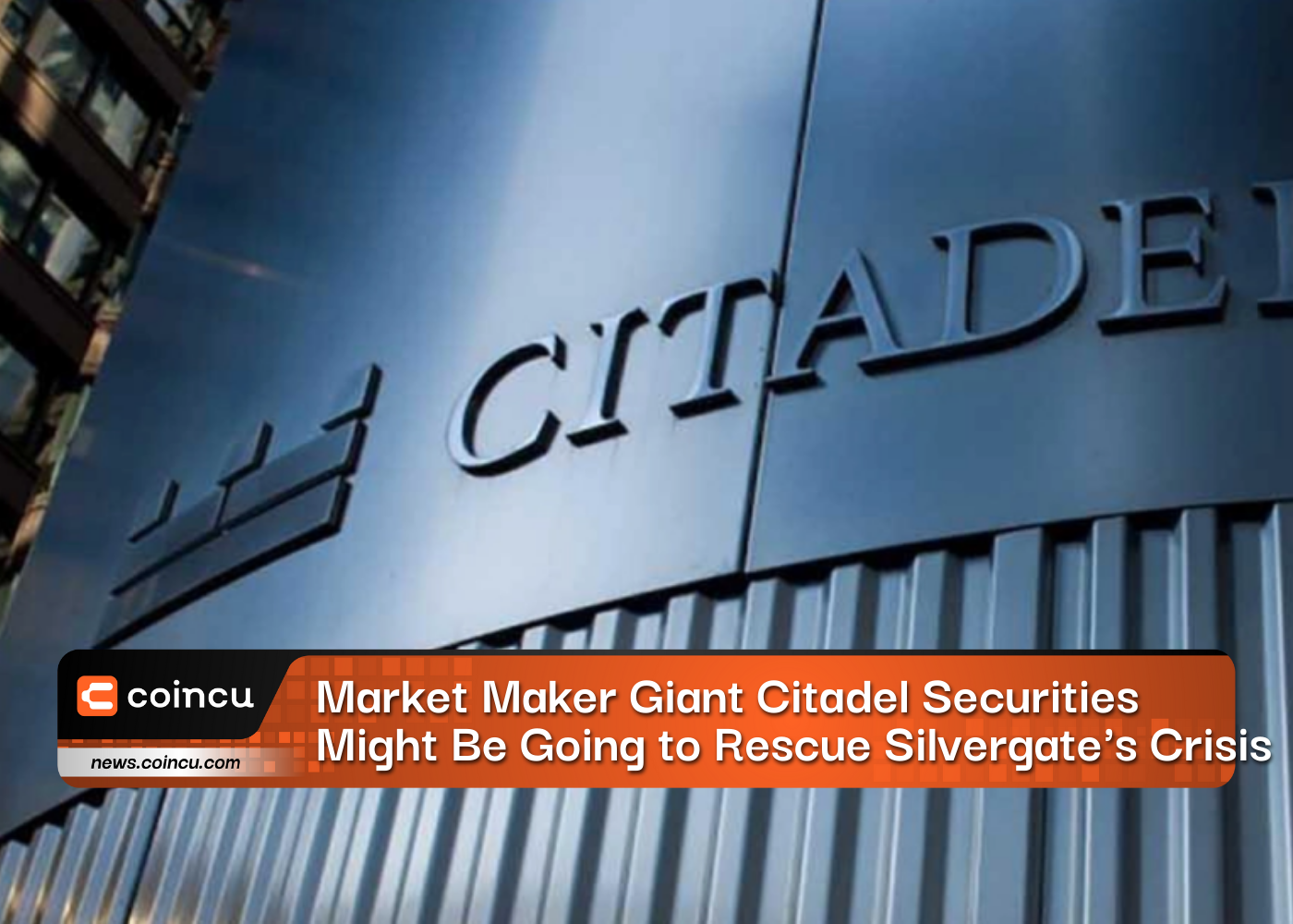 Market Maker Giant Citadel Securities Might Be Going to Rescue Silvergate's Crisis
