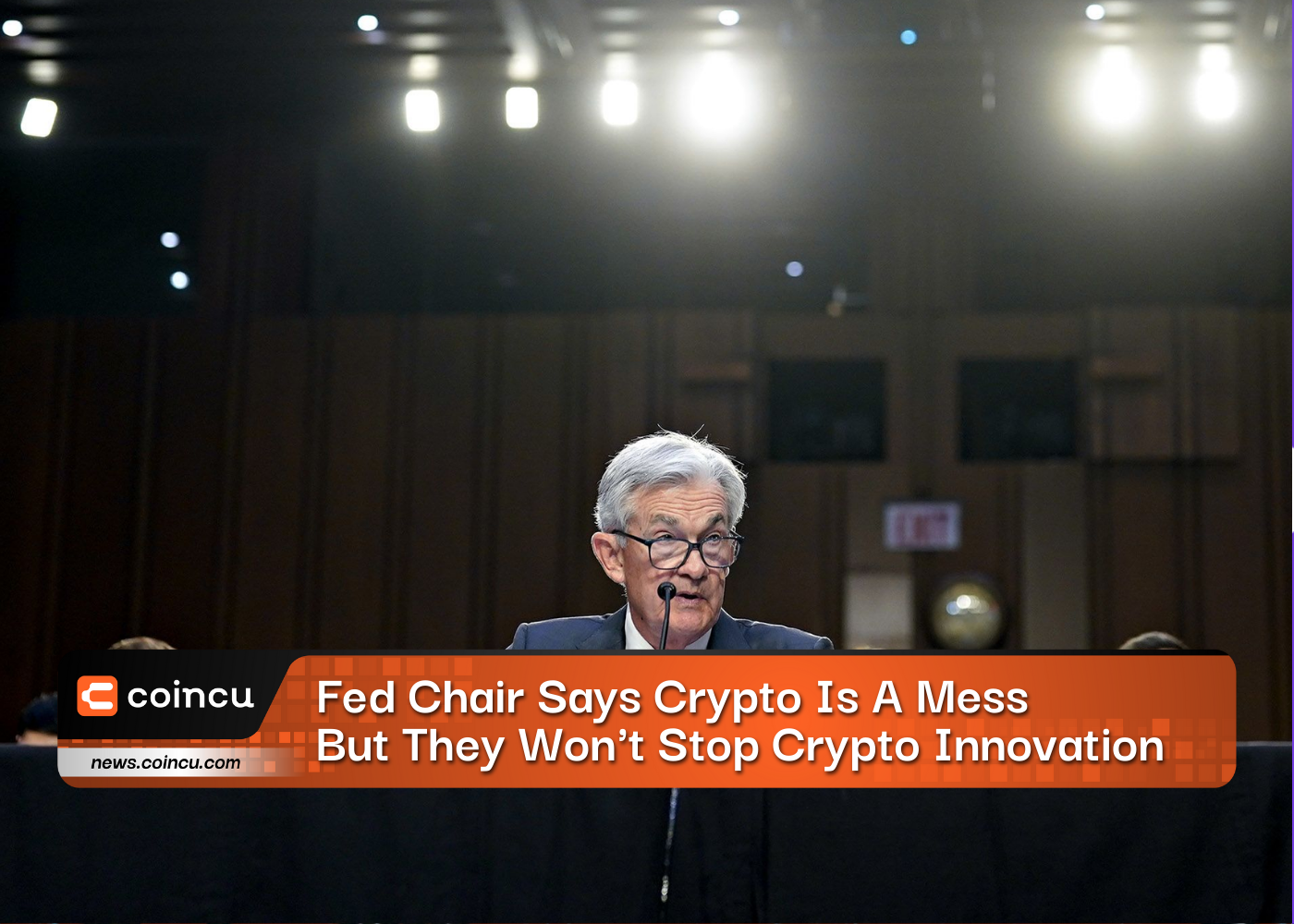 Fed Chair Says Crypto Is A Mess But They Won't Stop Crypto Innovation
