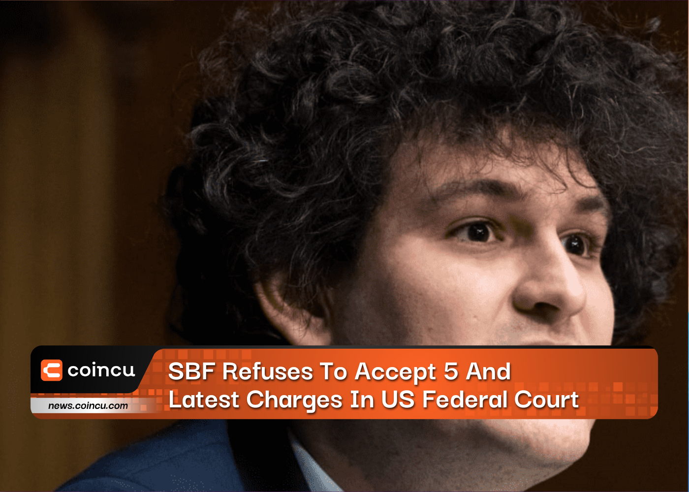 SBF Refuses To Accept 5 And Latest Charges In US Federal Court