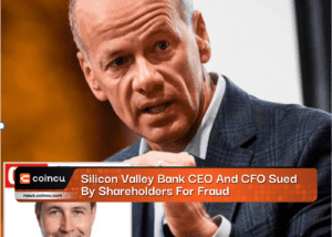 Silicon Valley Bank CEO And CFO Sued By Shareholders For Fraud