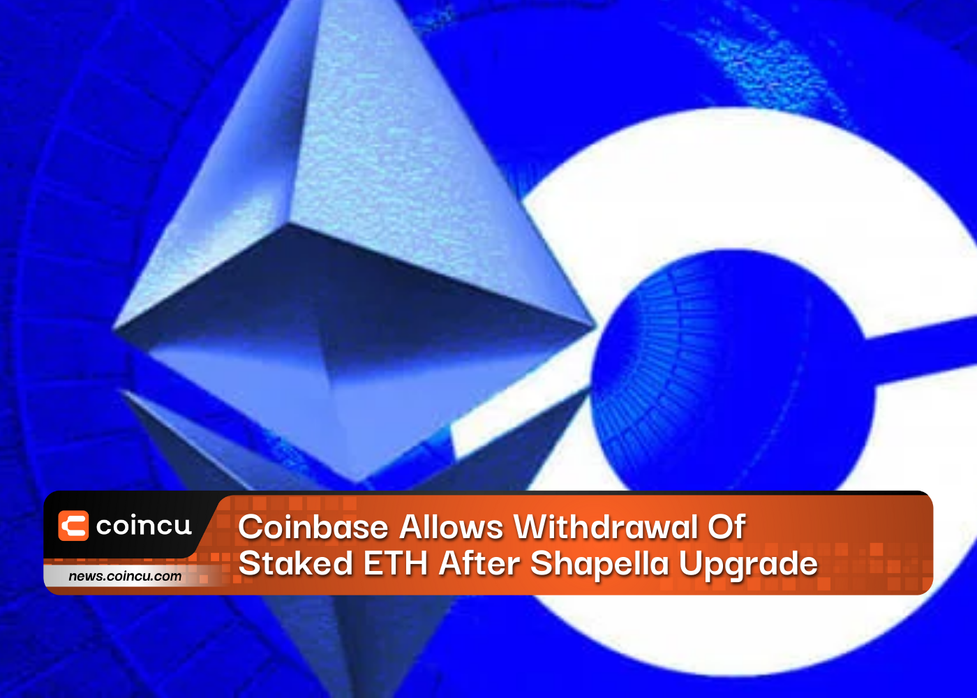 Coinbase Allows Withdrawal Of Staked ETH After Shapella Upgrade