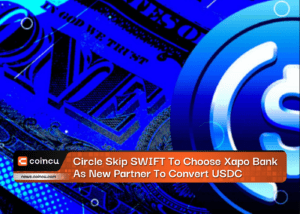 Circle Skip SWIFT To Choose Xapo Bank As New Partner To Convert USDC