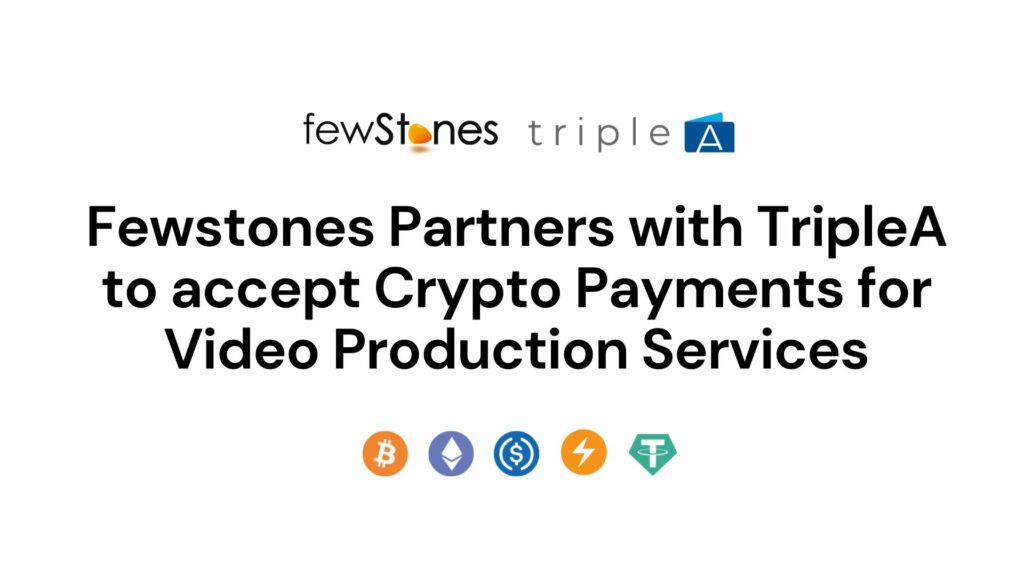 Fewstones Partners With TripleA To Accept Crypto Payments For Video Production Services 1 Fewstones Partners with TripleA to accept Crypto Payments for Video Production Services