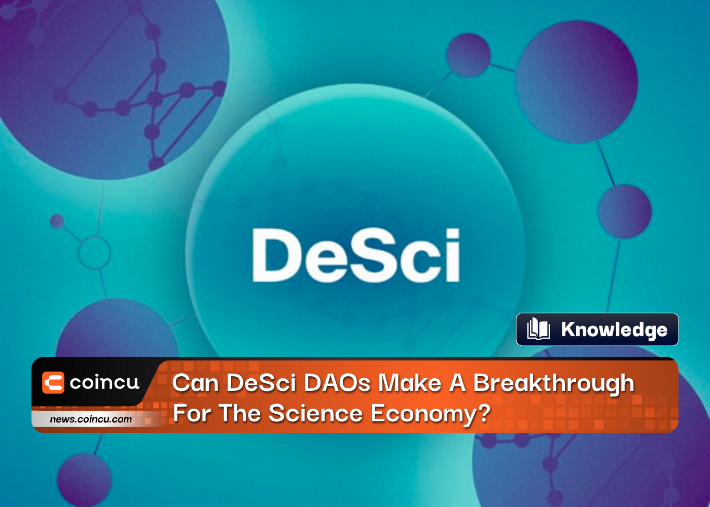 Can DeSci DAOs Make A Breakthrough For The Science Economy?
