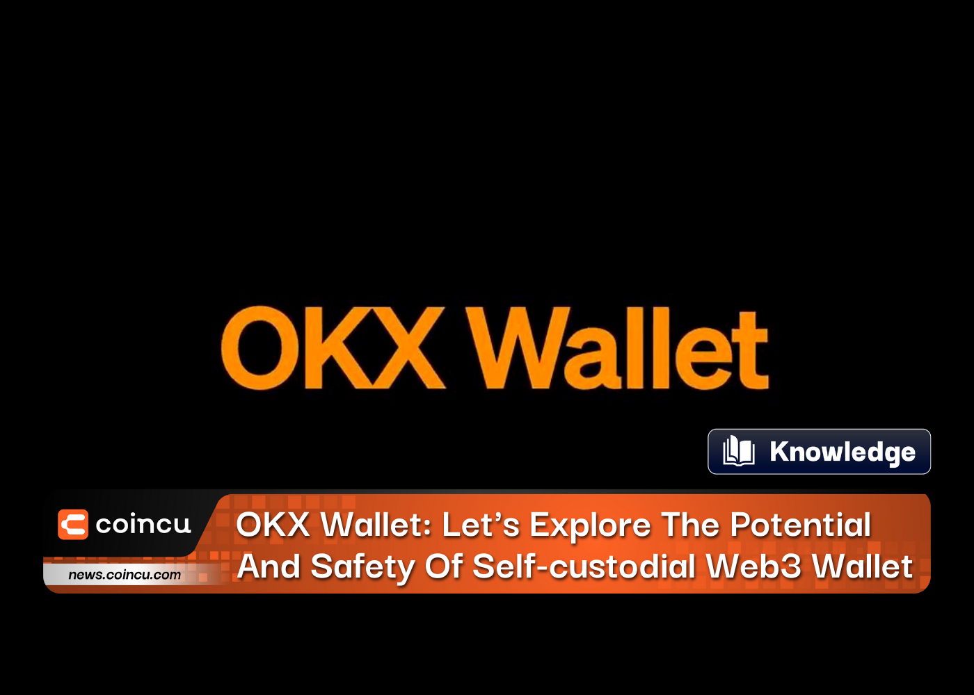 OKX Wallet: Let's Explore The Potential And Safety Of Self-custodial Web3 Wallet