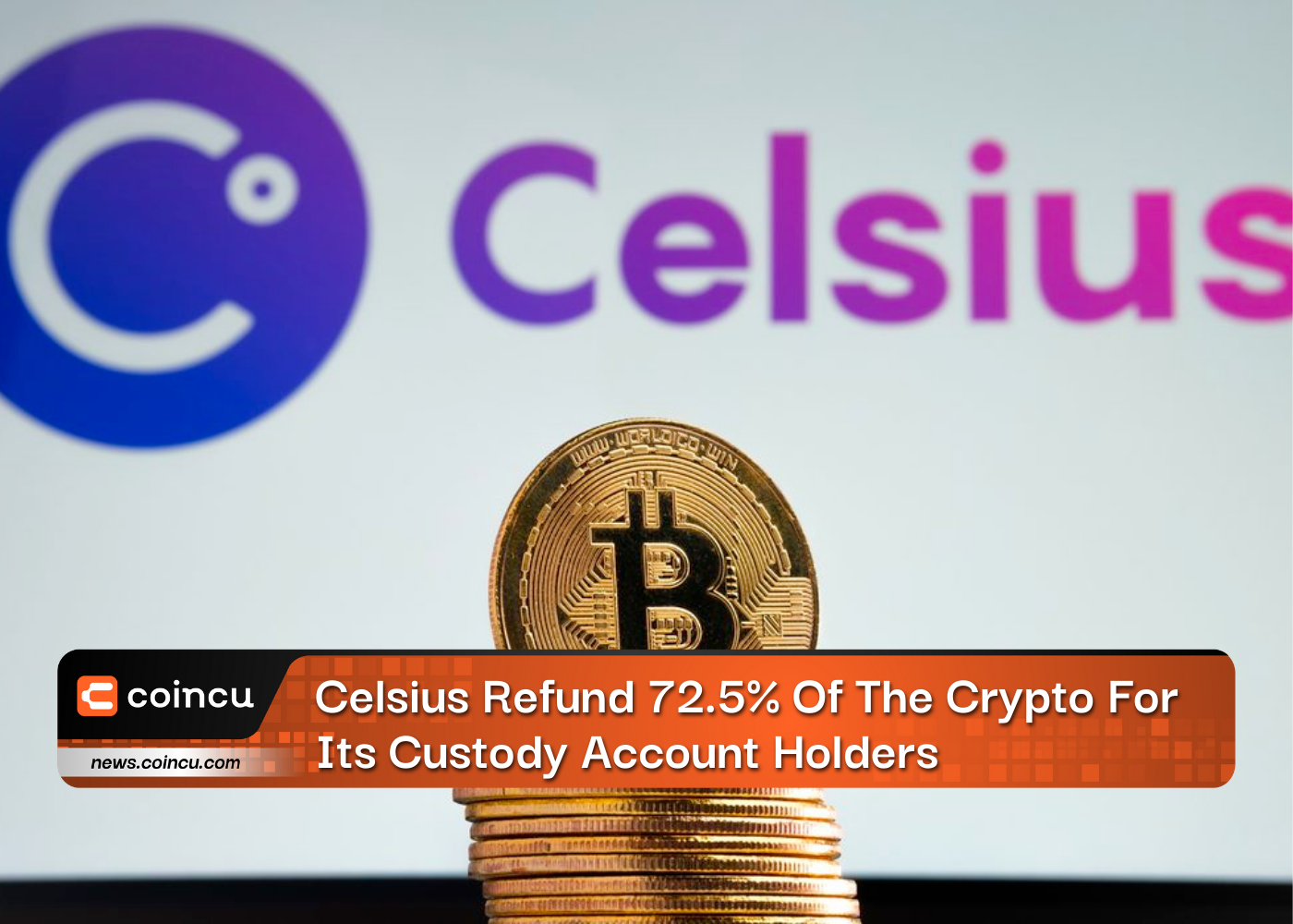 Celsius Refund 72.5% Of The Crypto For Its Custody Account Holders