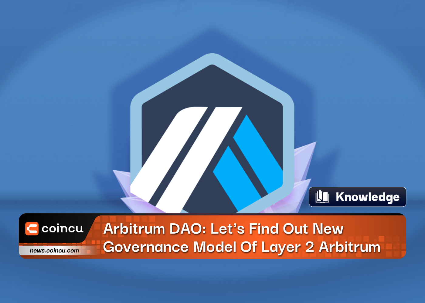 Arbitrum DAO: Let's Find Out New Governance Model Of Layer 2 Arbitrum