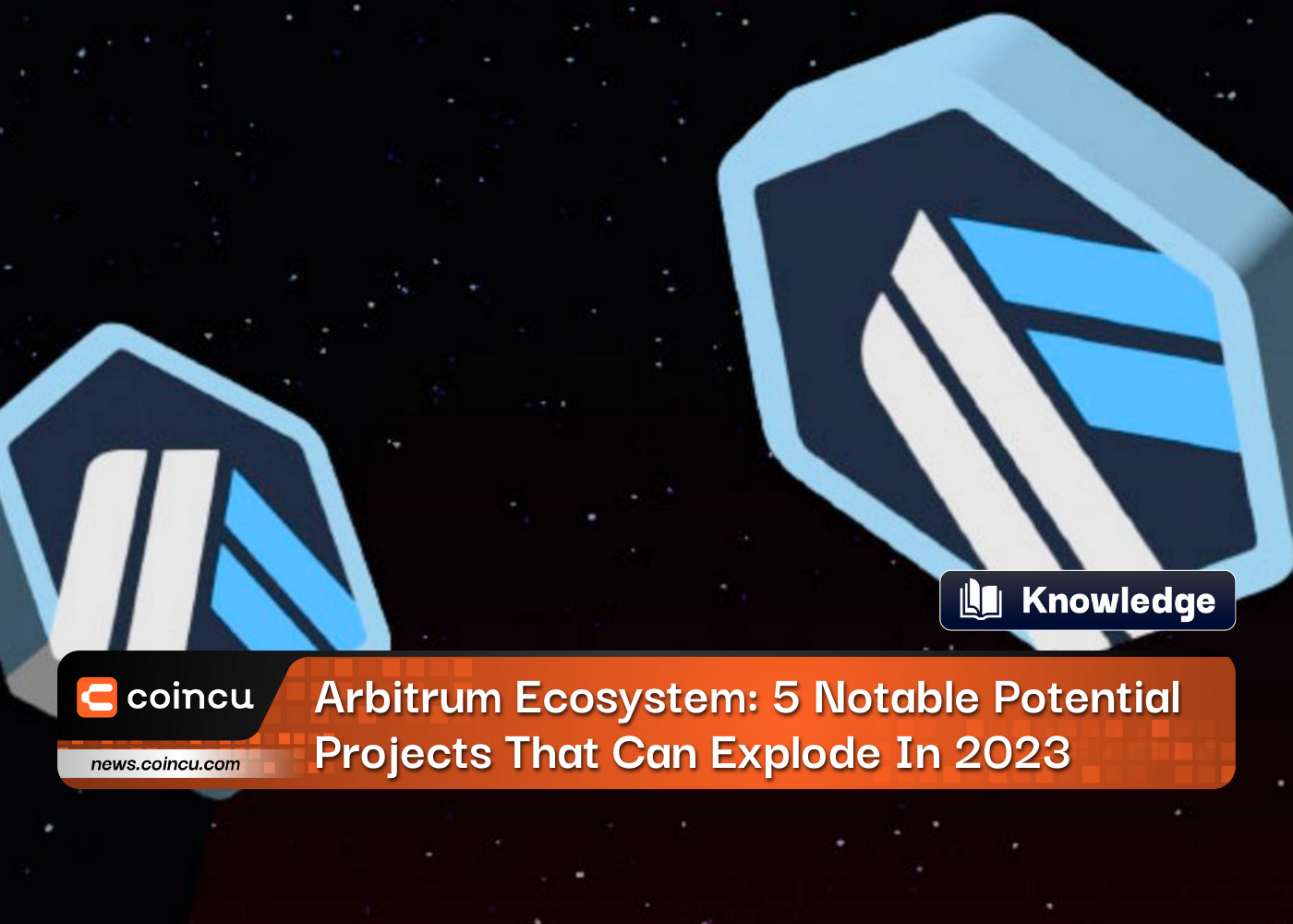Ecosistema Arbitrum: Los 5 principales proyectos potenciales notables que pueden explotar en 2023