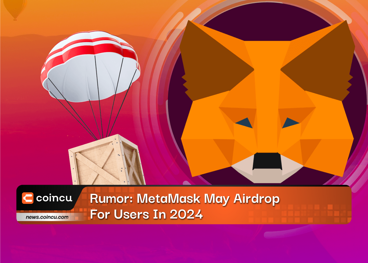 Rumor: MetaMask May Airdrop For Users In 2024