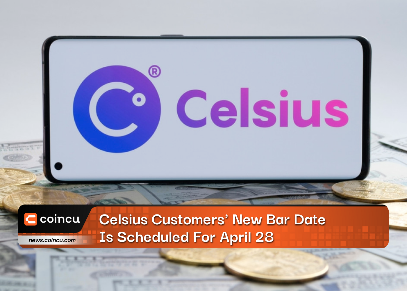 Celsius Customers' New Bar Date Is Scheduled For April 28