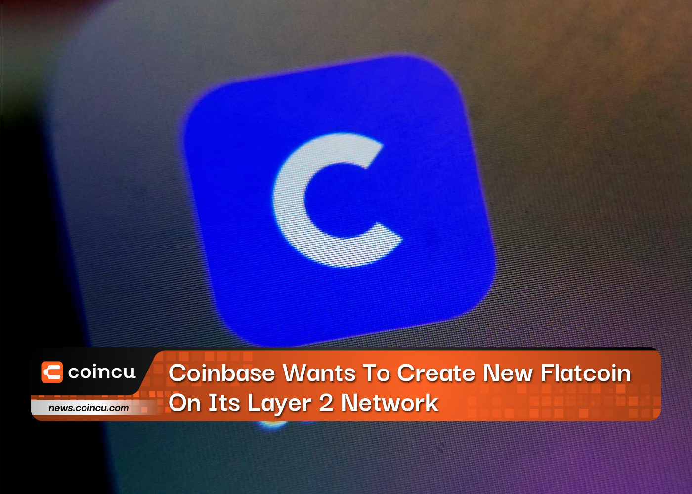 Coinbase Wants To Create New Flatcoin On Its Layer 2 Network