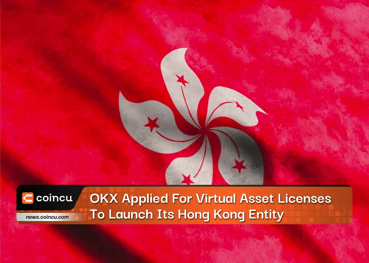 OKX Applied For Virtual Asset Licenses To Launch Its Hong Kong Entity