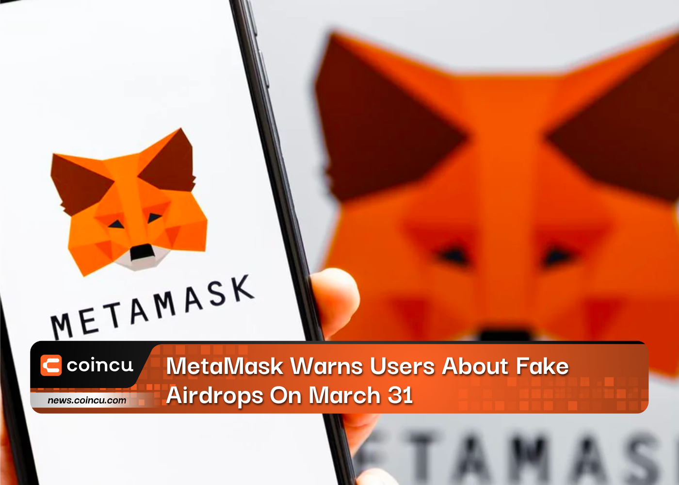 MetaMask Warns Users About Fake Airdrops On March 31