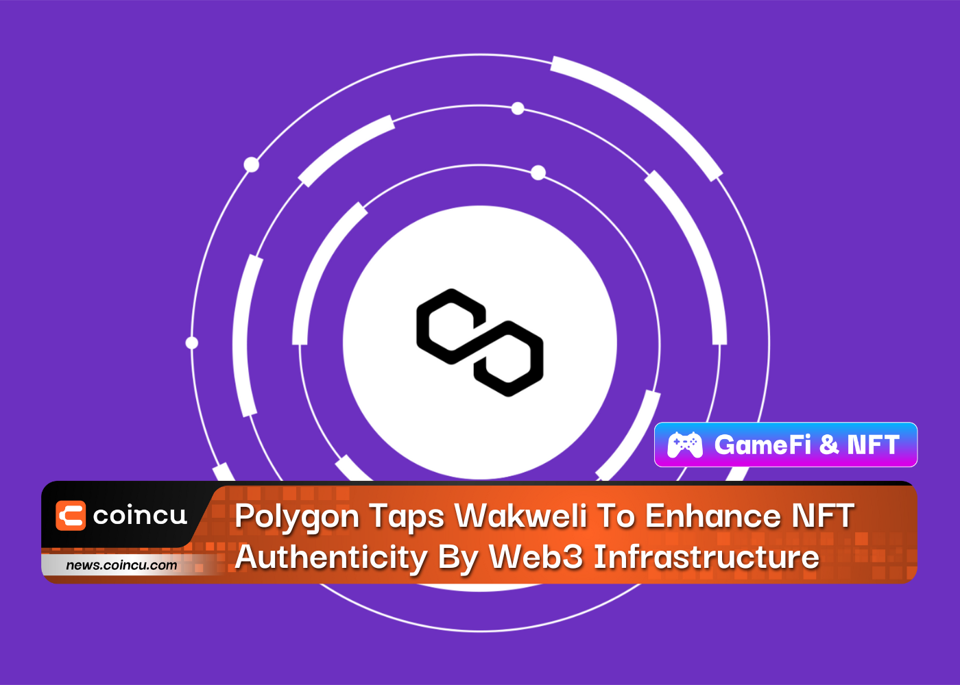 Polygon Taps Wakweli To Enhance NFT Authenticity By Web3 Infrastructure