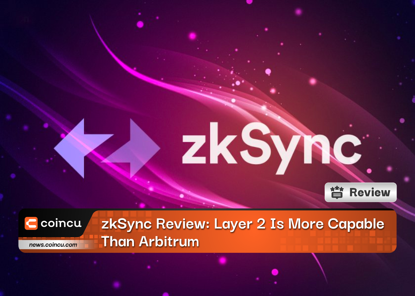 zkSync Review: Layer 2 Is More Capable Than Arbitrum