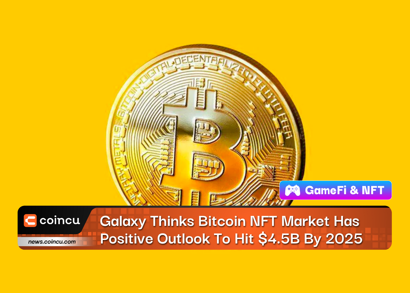 Galaxy, Bitcoin NFT Pazarının 4.5 Yılına Kadar 2025 Milyar Dolara Ulaşacağını Düşünüyor