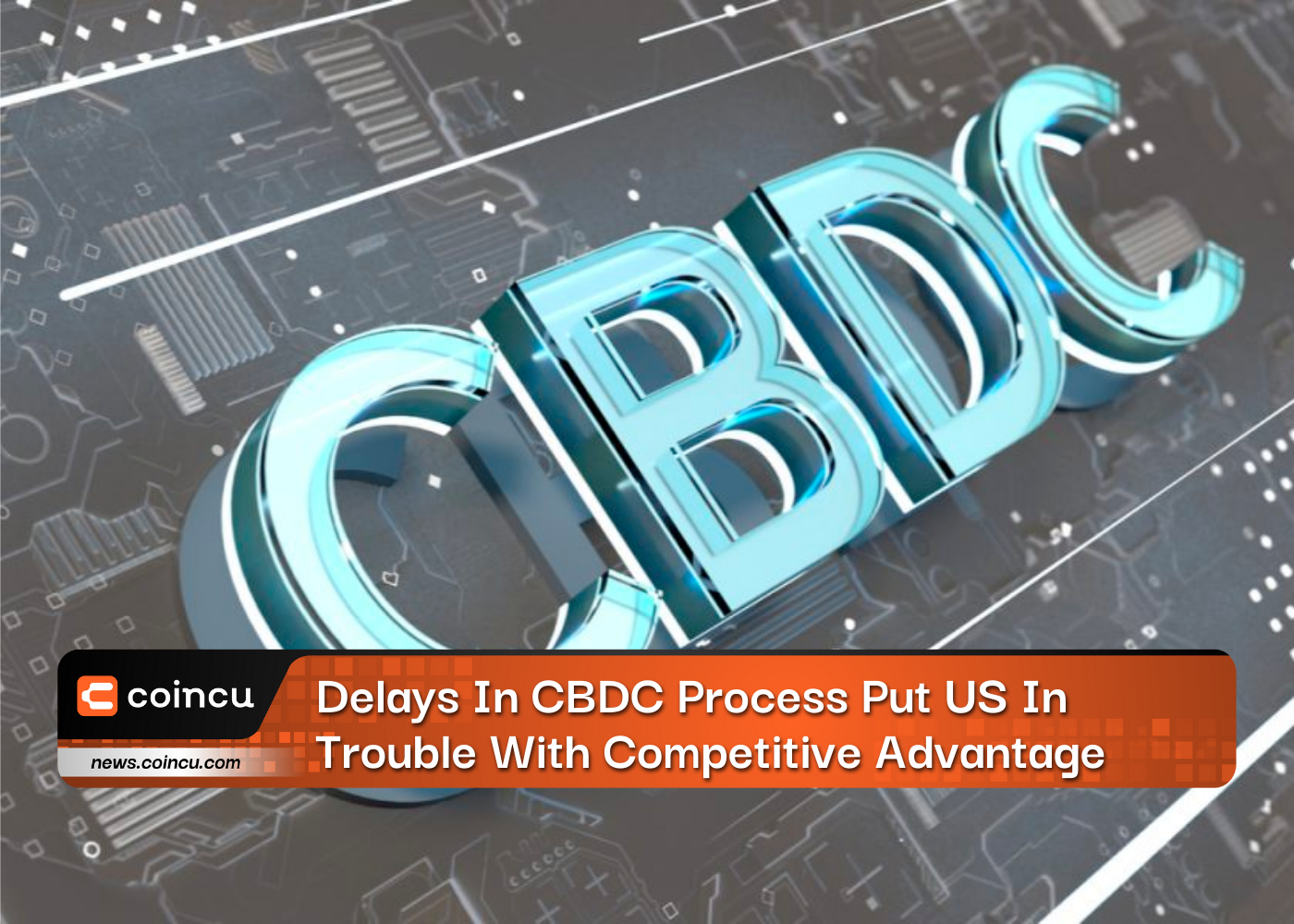 Delays In CBDC Process Put US In Trouble With Competitive Advantage - Former CIA Analyst