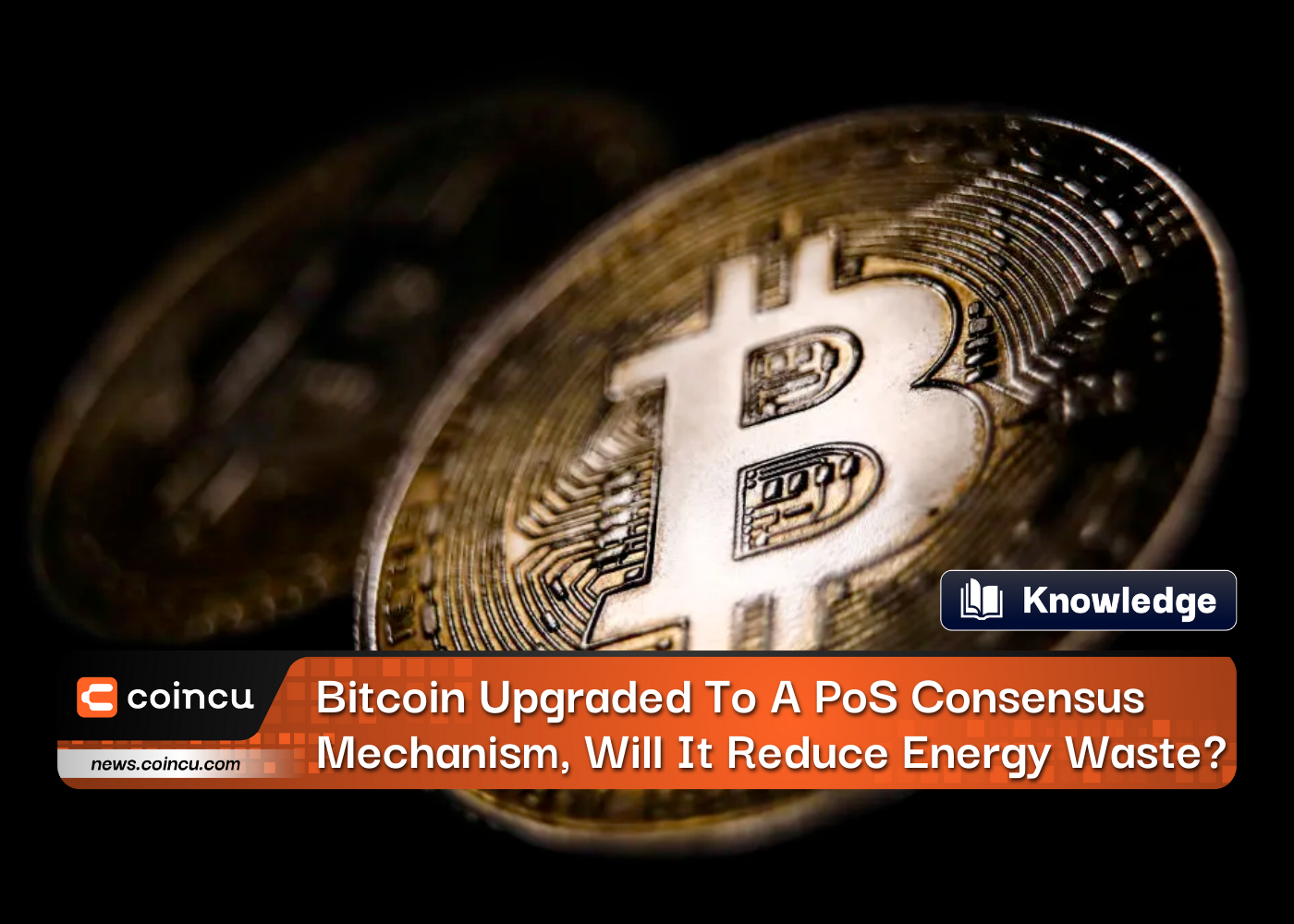 Bitcoin Upgraded To A PoS Consensus Mechanism, Will It Reduce Energy Waste?