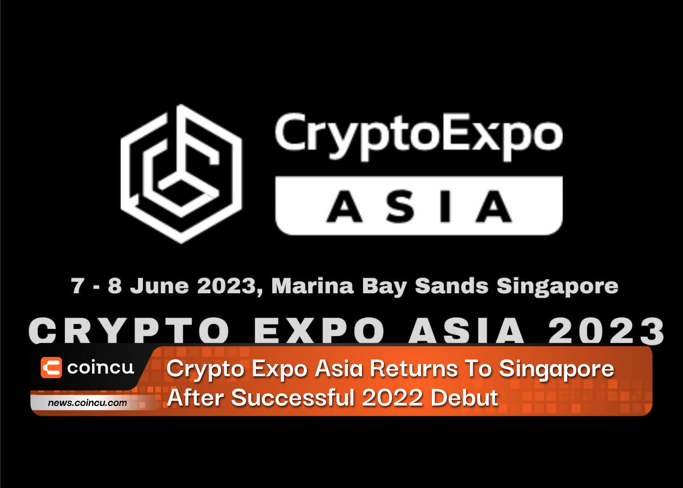 Crypto Expo Asia Returns To Singapore After Successful 2022 Debut 