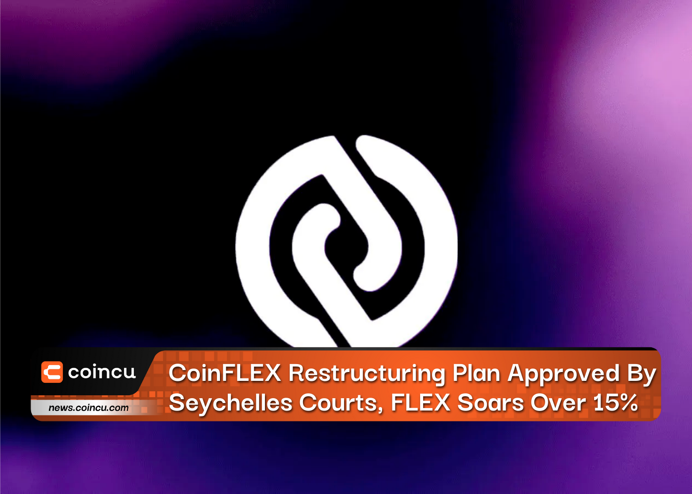 CoinFLEX Restructuring Plan Approved By Seychelles Courts, FLEX Soars Over 15%