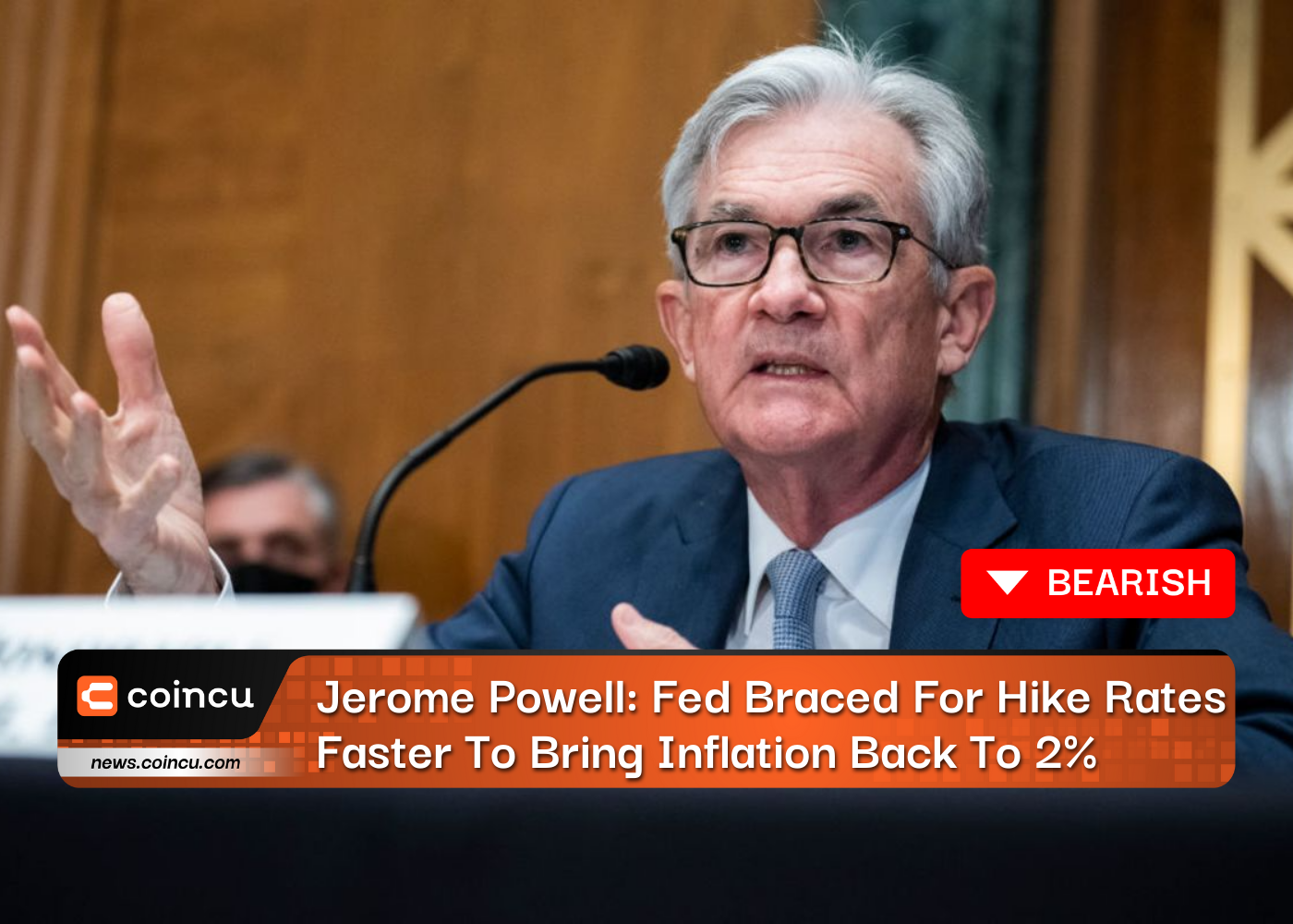 Jerome Powell: Fed Braced For Hike Rates Faster To Bring Inflation Back To 2%