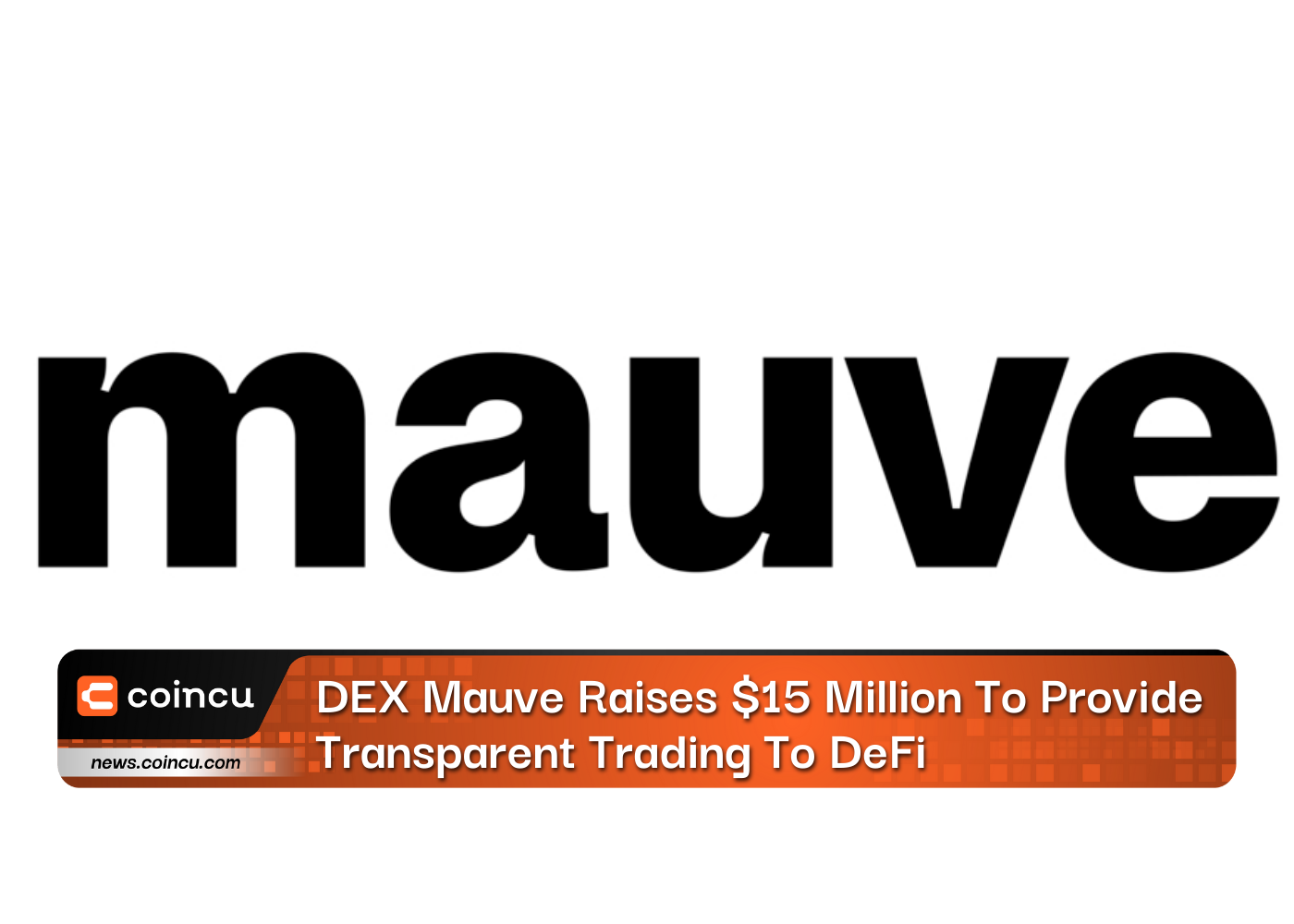 DEX Mauve Raises $15 Million To Provide Transparent Trading To DeFi