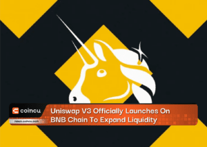 Uniswap V3 Officially Launches On BNB Chain To Expand Liquidity