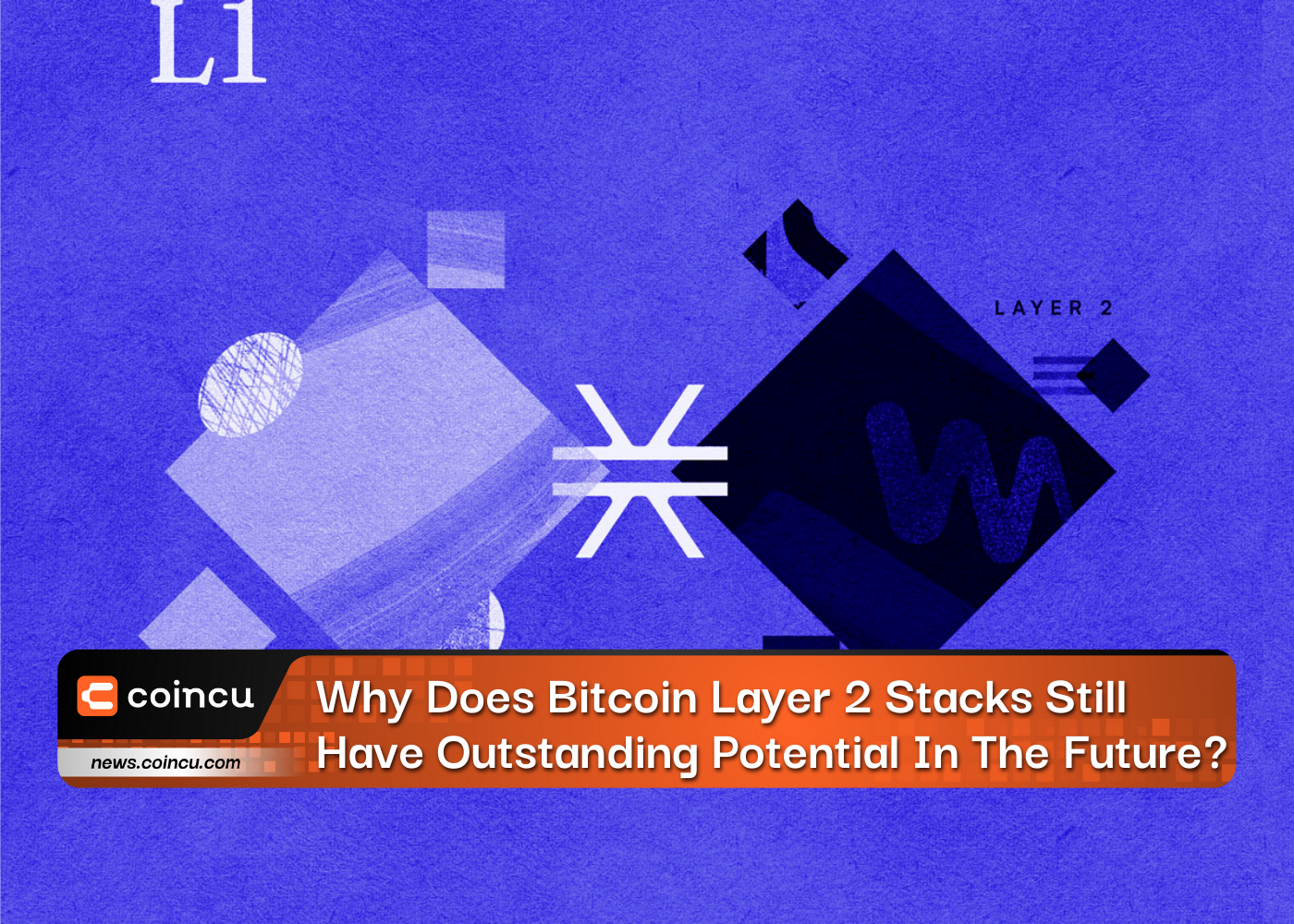 Why Does Bitcoin Layer 2 Stacks Still Have Outstanding Potential In The Future?