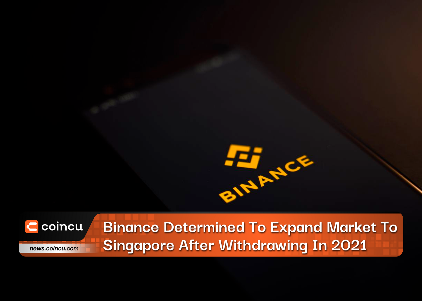 Binance Determined To Expand Market To Singapore After Withdrawing In 2021