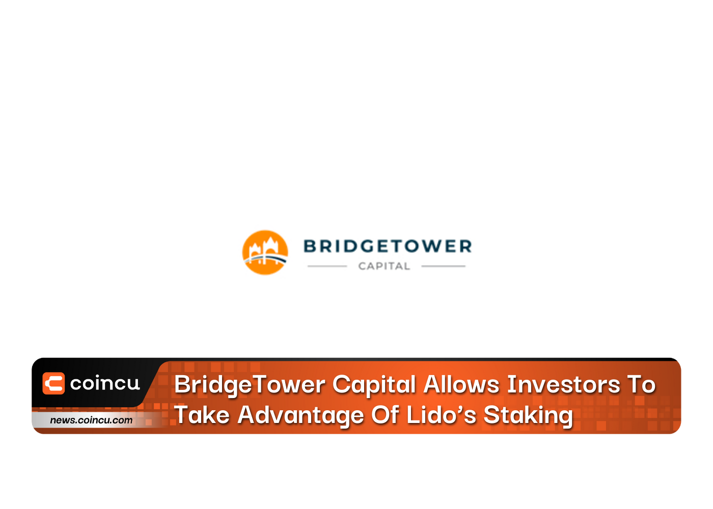 BridgeTower Capital Allows Investors To Take Advantage Of Lido’s Staking
