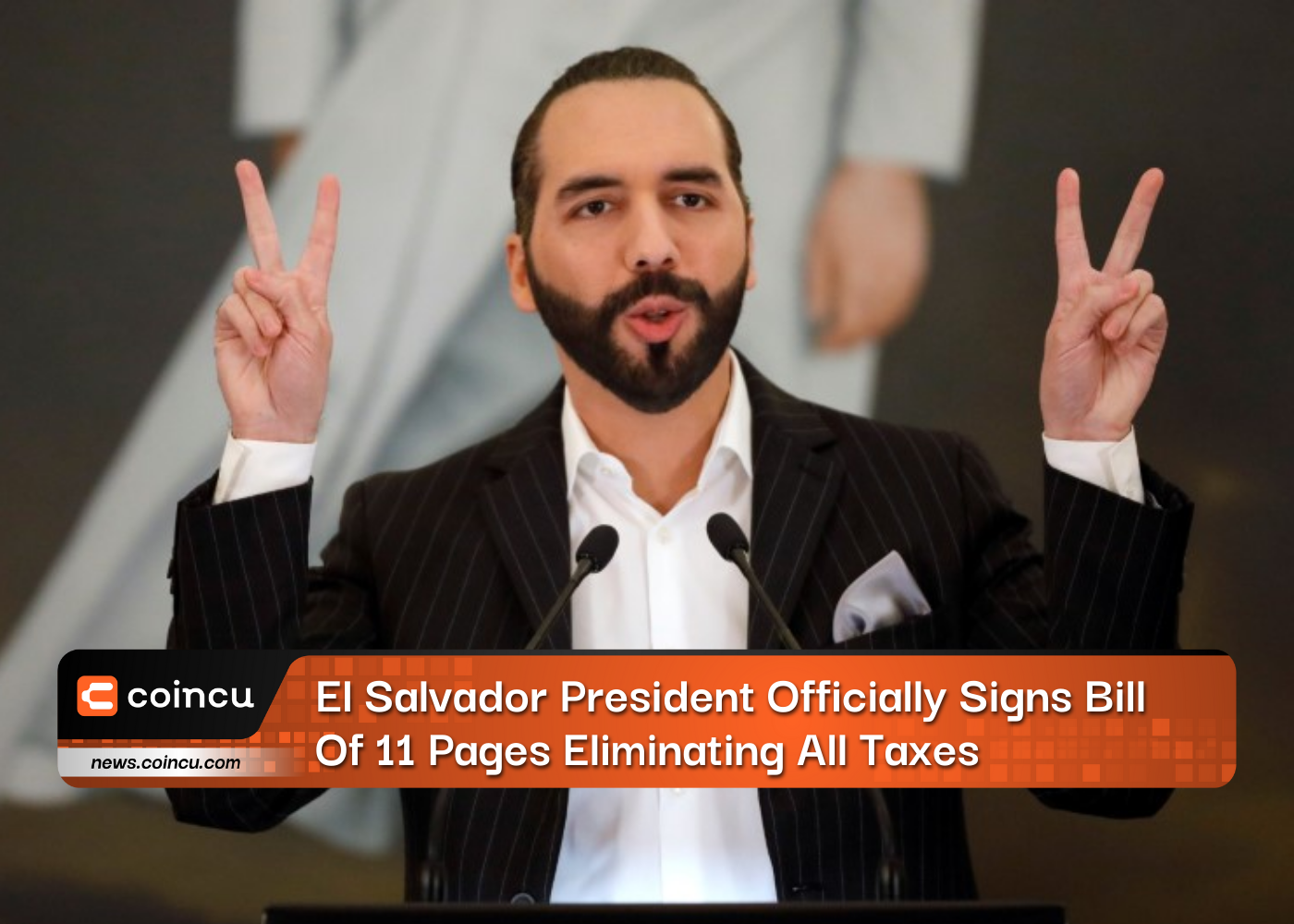 El Salvador President Officially Signs Bill Of 11 Pages Eliminating All Taxes