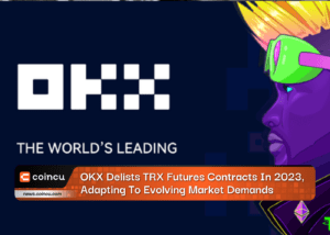 OKX Delists TRX Futures Contracts In 2023, Adapting To Evolving Market Demands