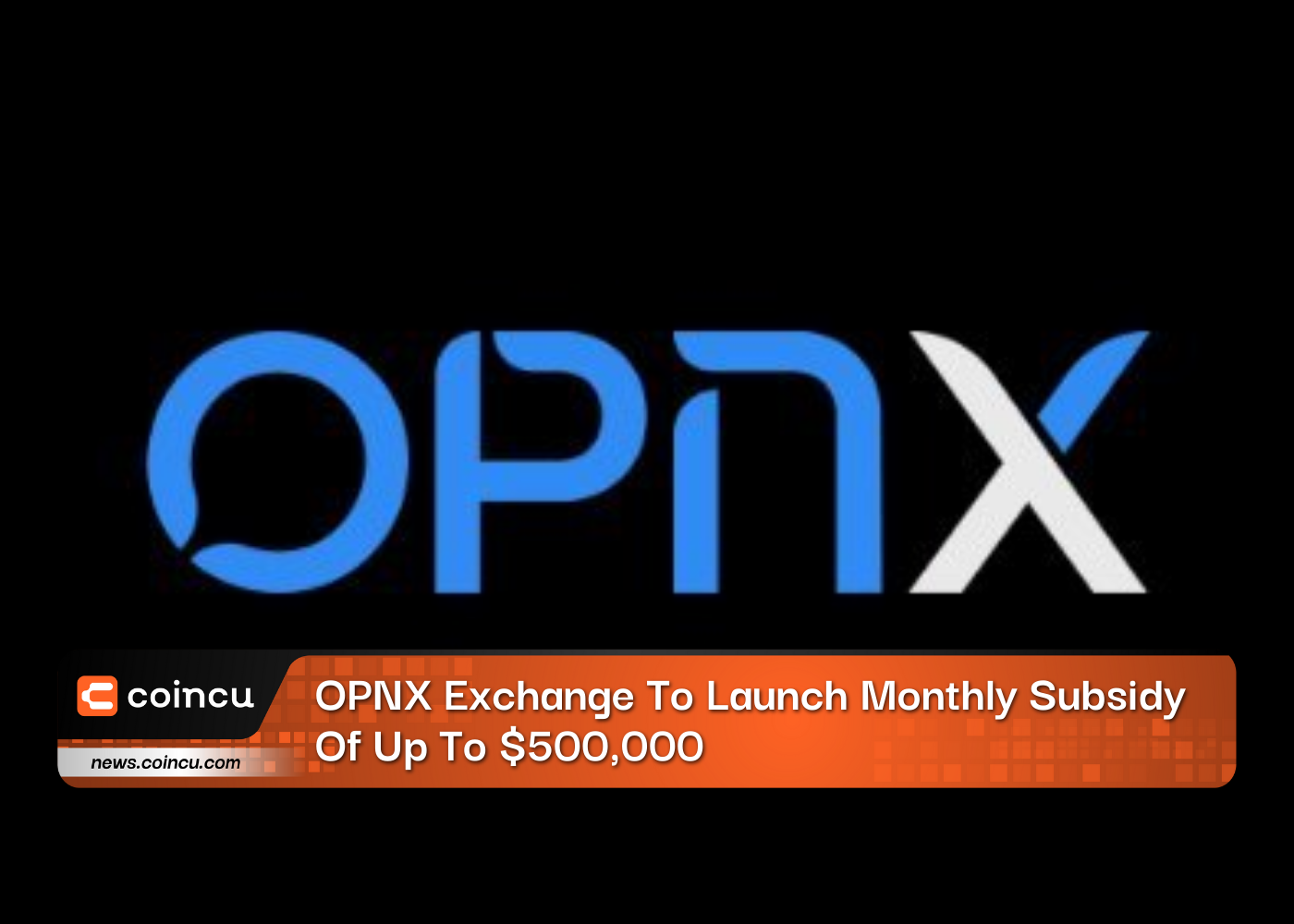 OPNX Exchange To Launch Monthly Subsidy Of Up To $500,000