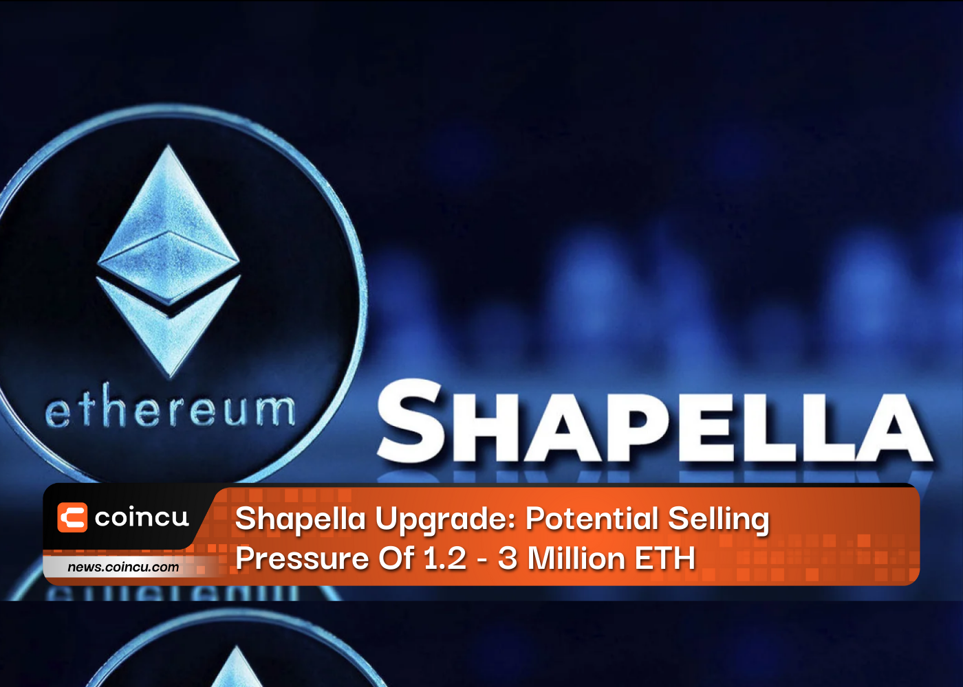 Shapella Upgrade: Potential Selling Pressure Of 1.2 - 3 Million ETH