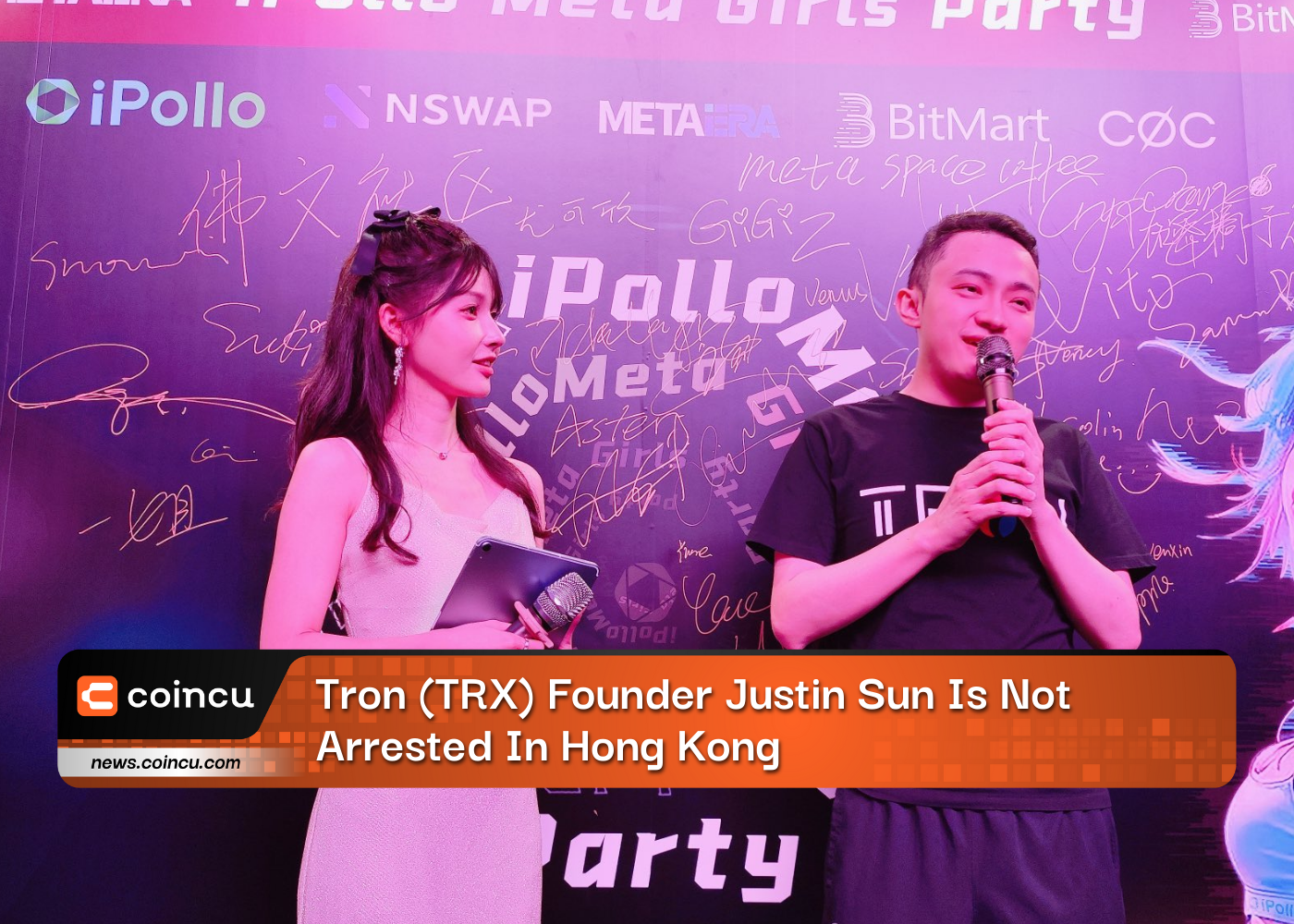 Tron (TRX) Founder Justin Sun Is Not Arrested In Hong Kong