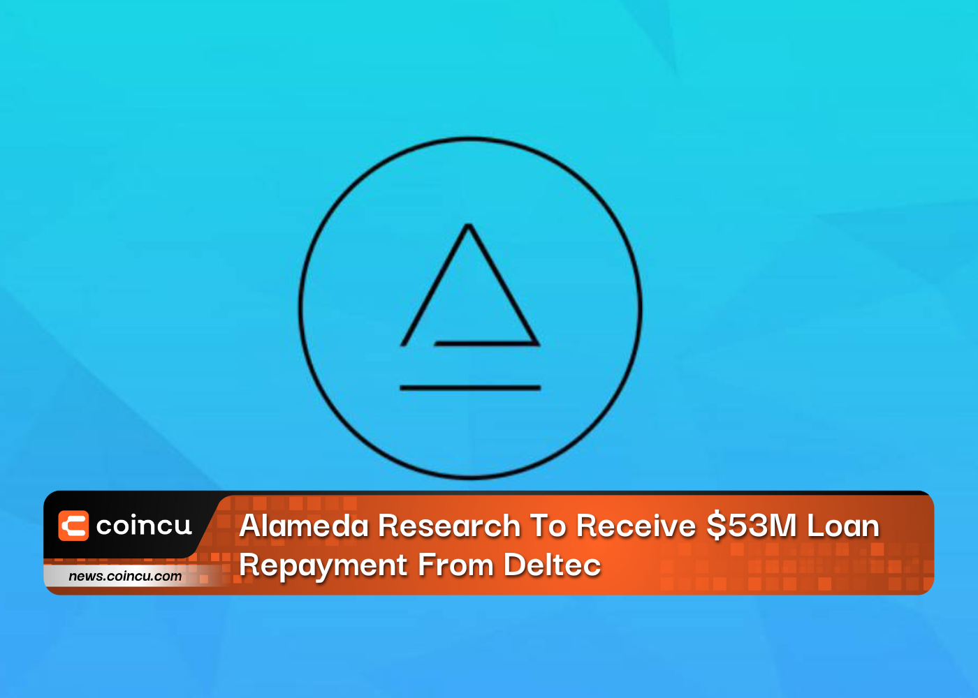 Alameda Research To Receive $53M Loan Repayment From Deltec
