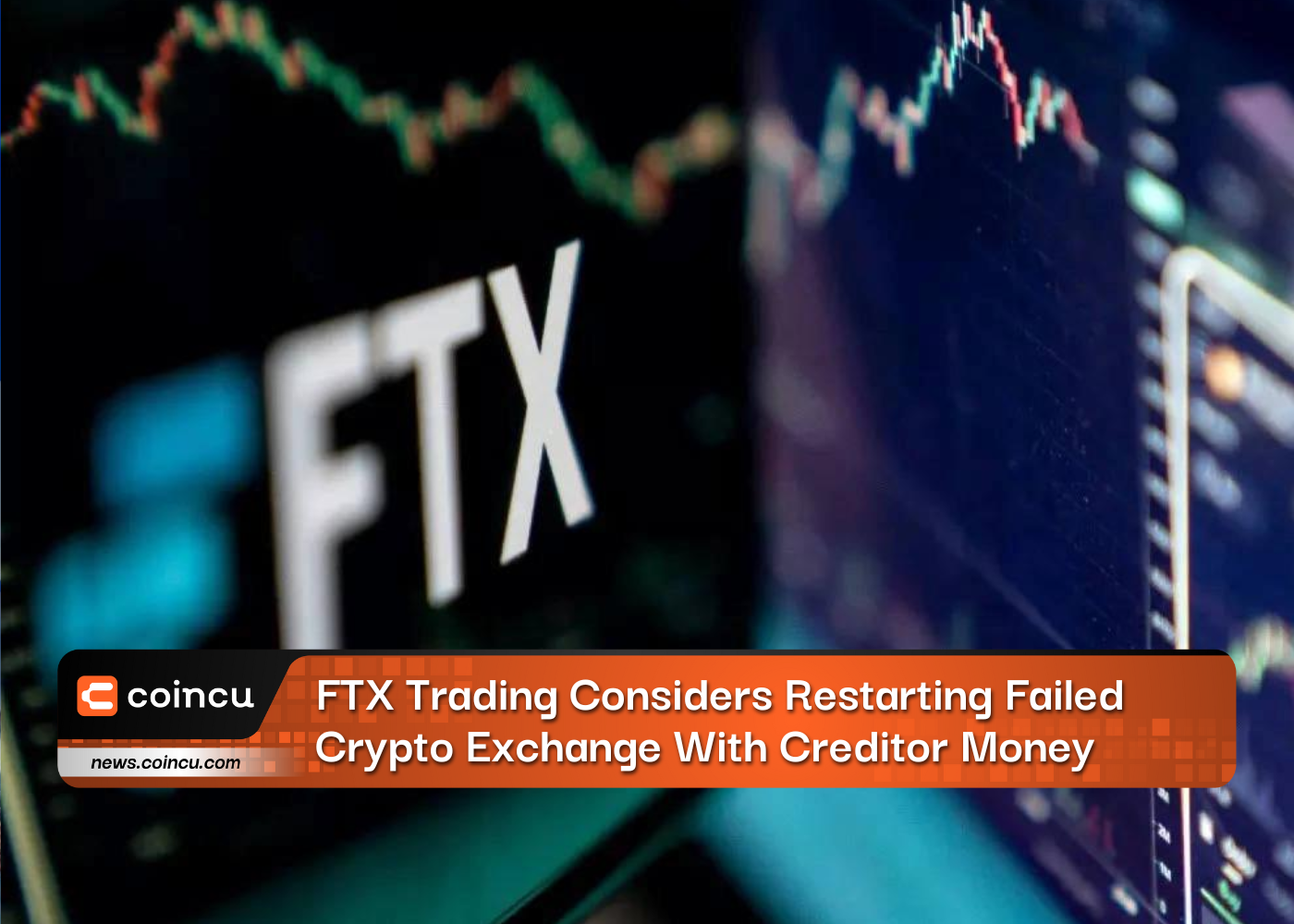 FTX Trading Considers Restarting Failed Crypto Exchange With Creditor Money