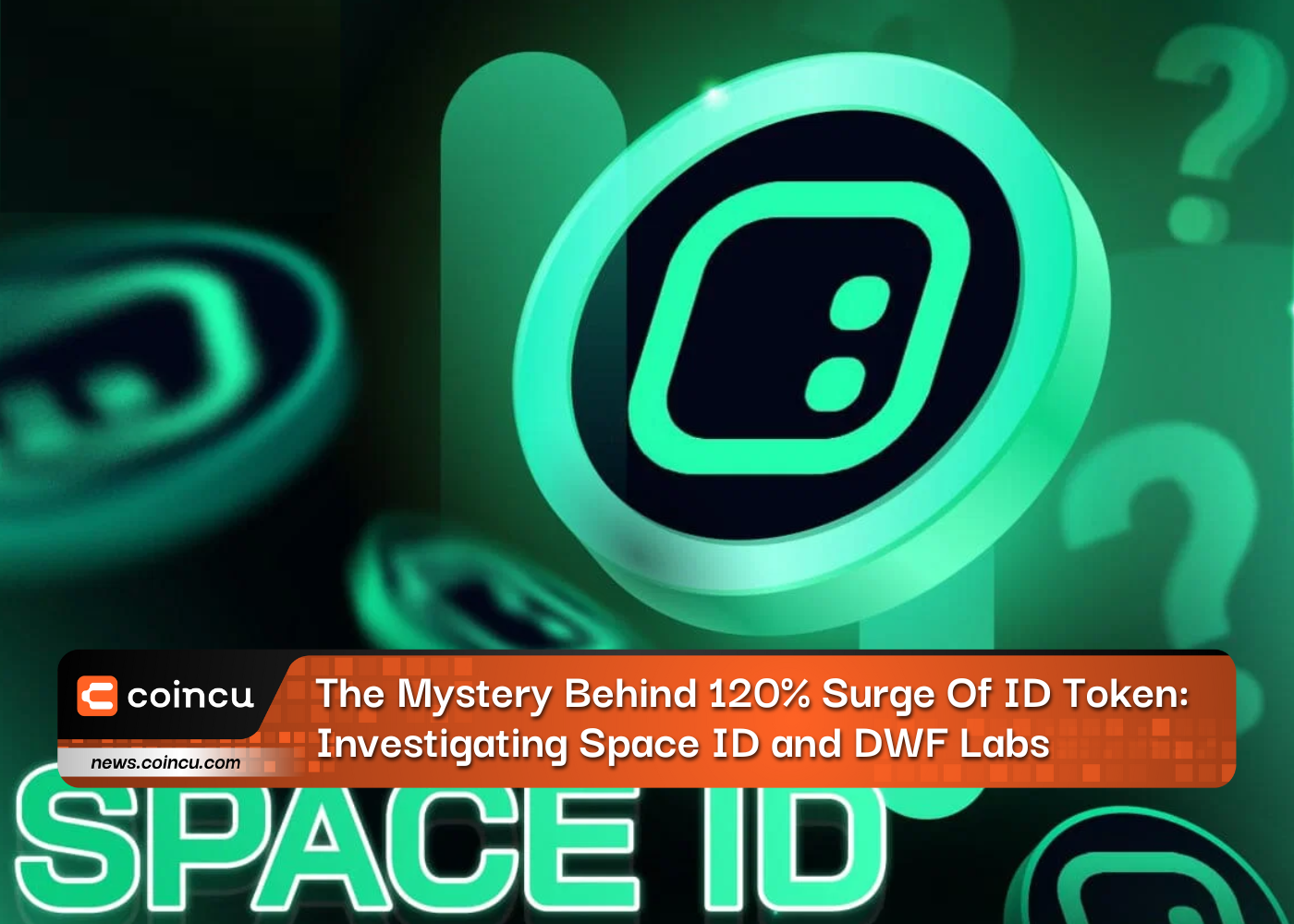 The Mystery Behind 120% Surge Of ID Token: Investigating Space ID and DWF Labs