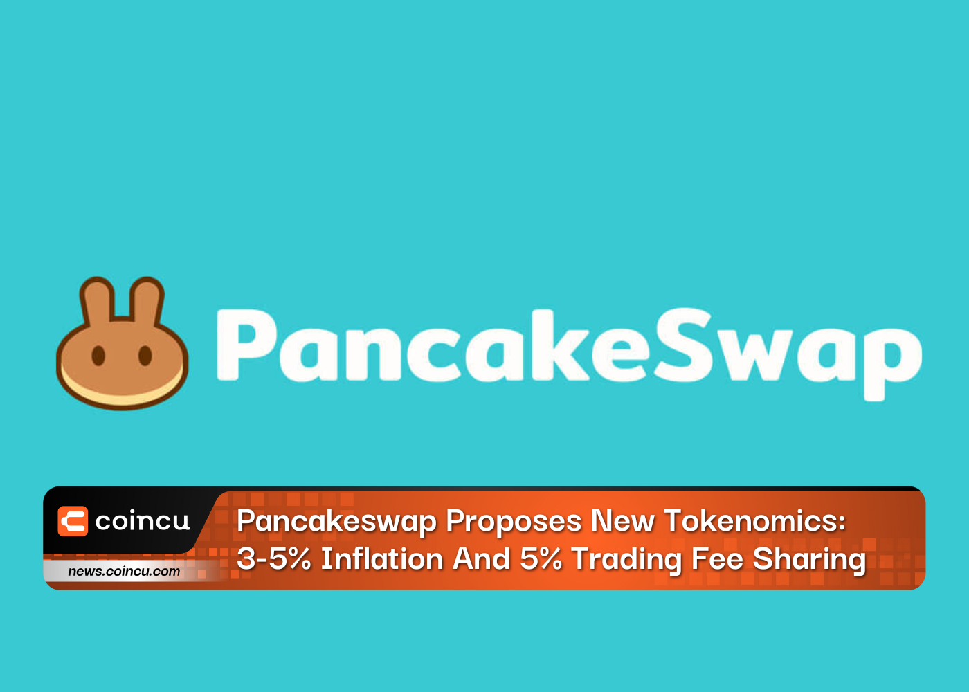 Pancakeswap Proposes New Tokenomics: 3-5% Inflation And 5% Trading Fee Sharing